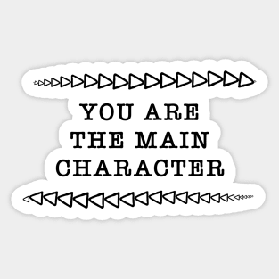 You Are the Main Character For Real This Time Sticker